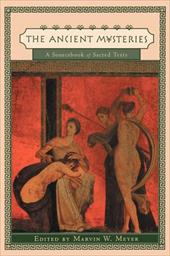 Ancient Mysteries: A Sourcebook of Sacred Texts Ancient Mysteries: A Sourcebook of Sacred Texts
