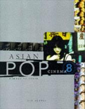 Asian Pop Cinema: Bombay to Tokyo Asian Pop Cinema: Bombay to Tokyo