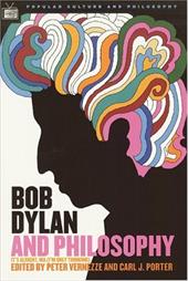 Bob Dylan and Philosophy: It's Alright, Ma (I'm Only Thinking) Bob Dylan and Philosophy: It's Alright, Ma (I'm Only Thinking)