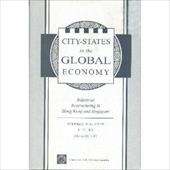 City States in the Global Economy: Industrial Restructuring in Hong Kong and Singapore City States in the Global Economy: Industrial Restructuring in Hong Kong and Singapore