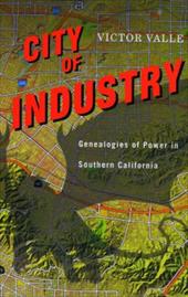 City of Industry: Genealogies of Power in Southern California City of Industry: Genealogies of Power in Southern California