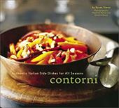 Contorni: Authentic Italian Side Dishes for All Seasons Contorni: Authentic Italian Side Dishes for All Seasons
