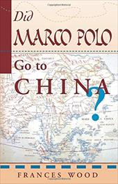 Did Marco Polo Go to China? Did Marco Polo Go to China?