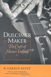 Dulcimer Maker: The Craft of Homer Ledford Dulcimer Maker: The Craft of Homer Ledford