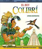El Rey Colibri: Una Leyenda Guatemalteca El Rey Colibri: Una Leyenda Guatemalteca