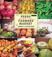 Fresh from the Farmers' Market: Year-Round Recipes for the Pick of the Crop Fresh from the Farmers' Market: Year-Round Recipes for the Pick of the Crop