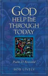 God Help Me Through Today: Psalm 23 Revisted God Help Me Through Today: Psalm 23 Revisted