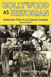 Hollywood as Historian: American Film in a Cultural Context, Revised Edition Hollywood as Historian: American Film in a Cultural Context, Revised Edition