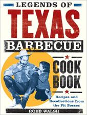 Legends of Texas Barbecue Cookbook: Recipes and Recollections from the Pit Bosses Legends of Texas Barbecue Cookbook: Recipes and Recollections from the Pit Bosses