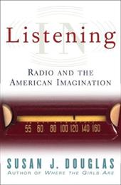 Listening in: Radio and the American Imagination Listening in: Radio and the American Imagination