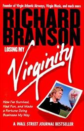 Losing My Virginity: How I've Survived, Had Fun, and Made a Fortune Doing Business My Way Losing My Virginity: How I've Survived, Had Fun, and Made a Fortune Doing Business My Way