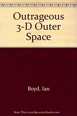 Outrageous 3-D Outer Space Ian Boyd