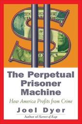 Perpetual Prisoner Machine: How America Profits from Crime Perpetual Prisoner Machine: How America Profits from Crime