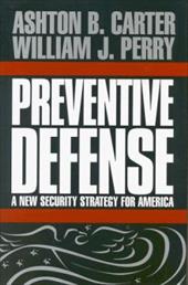 Preventive Defense: A New Security Strategy for America Preventive Defense: A New Security Strategy for America