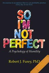 So I'm Not Perfect: A Psychology of Humility So I'm Not Perfect: A Psychology of Humility