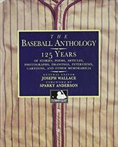 The Baseball Anthology: 125 Years of Stories, Poems, Articles, Photographs, Drawings, Interviews, Cartoons, and Other Memorabilia The Baseball Anthology: 125 Years of Stories, Poems, Articles, Photographs, Drawings, Interviews, Cartoons, and Other Memorabilia