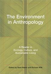 The Environment in Anthropology: A Reader in Ecology, Culture, and Sustainable Living The Environment in Anthropology: A Reader in Ecology, Culture, and Sustainable Living