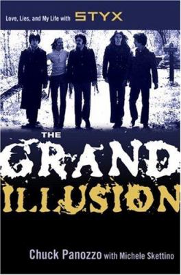 The Grand Illusion: Love, Lies, and My Life with Styx Chuck Panozzo and Michele Skettino