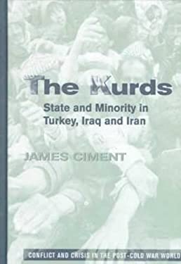 The Kurds: State and Minority in Turkey, Iraq and Iran (Conflict and Crisis in the Post-Cold War World) James Ciment