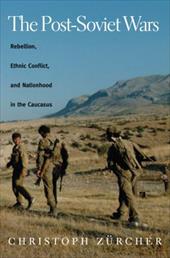 The Post-Soviet Wars: Rebellion, Ethnic Conflict, and Nationhood in the Caucasus The Post-Soviet Wars: Rebellion, Ethnic Conflict, and Nationhood in the Caucasus