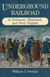 Underground Railroad in Delaware, Maryland, and West Virginia Underground Railroad in Delaware, Maryland, and West Virginia