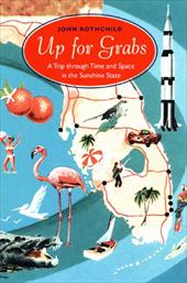 Up for Grabs: A Trip Through Time and Space in the Sunshine State Up for Grabs: A Trip Through Time and Space in the Sunshine State