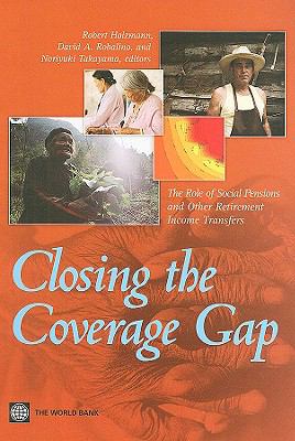 Closing the Coverage Gap: Role of Social Pensions and Other Retirement Income Transfers Robert Holzmann, David A. Robalino and Noriyuki Takayama