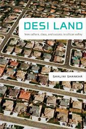 Desi Land: Teen Culture, Class, and Success in Silicon Valley Desi Land: Teen Culture, Class, and Success in Silicon Valley