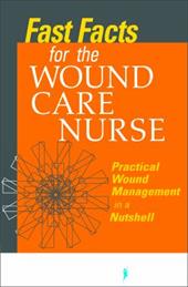 Fast Facts for Wound Care Nursing: Practical Wound Management in a Nutshell by 