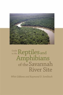 Guide to the Reptiles and Amphibians of the Savannah River Site J. Whitfield Gibbons and Raymond D. Semlitsch