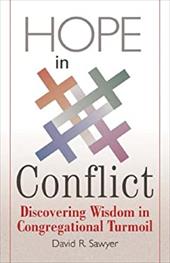 Hope in Conflict: Discovering Wisdom in Congregational Turmoil Hope in Conflict: Discovering Wisdom in Congregational Turmoil