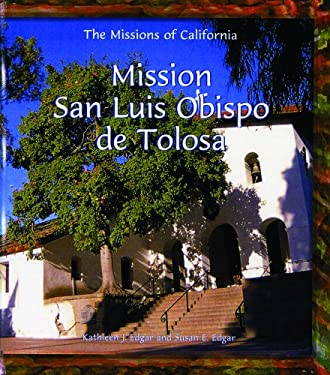 Mission San Luis Obispo de Tolosa (Missions of California) Kathleen J. Edgar and Susan E. Edgar