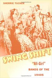 Swing Shift: All-Girl Bands of the 1940s Swing Shift: All-Girl Bands of the 1940s