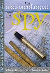 The Archaeologist Was a Spy: Sylvanus G. Morley and the Office of Naval Intelligence The Archaeologist Was a Spy: Sylvanus G. Morley and the Office of Naval Intelligence