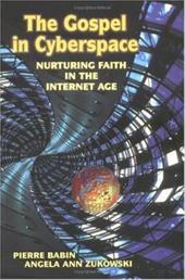 The Gospel in Cyberspace: Nurturing Faith in the Internet Age The Gospel in Cyberspace: Nurturing Faith in the Internet Age