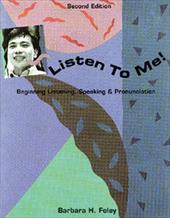 Listen to Me!: Beginning Listening, Speaking, & Pronunciation Listen to Me!: Beginning Listening, Speaking, & Pronunciation