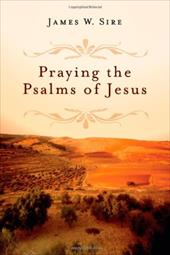 Praying the Psalms of Jesus Praying the Psalms of Jesus