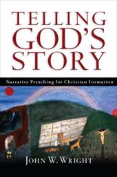 Telling God's Story: Narrative Preaching for Christian Formation Telling God's Story: Narrative Preaching for Christian Formation