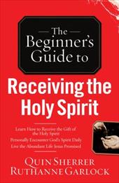 The Beginner's Guide to Receiving the Holy Spirit The Beginner's Guide to Receiving the Holy Spirit