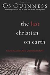 The Last Christian on Earth: Uncover the Enemy's Plot to Undermine the Church The Last Christian on Earth: Uncover the Enemy's Plot to Undermine the Church