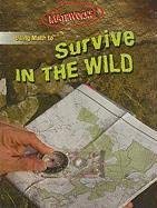 Using Math to Survive in the Wild (Mathworks!) Hilary Koll, Steve Mills and Russell Brice
