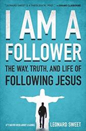 I Am a Follower: The Way, Truth, and Life of Following Jesus I Am a Follower: The Way, Truth, and Life of Following Jesus
