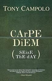 CArPE DiEM: SEizE ThE dAY CArPE DiEM: SEizE ThE dAY