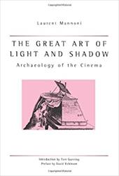 Great Art of Light and Shadow: Archaeology of the Cinema Great Art of Light and Shadow: Archaeology of the Cinema