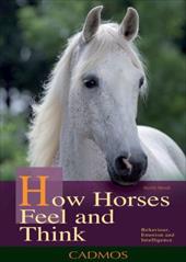 How Horses Feel and Think: Understanding Behaviour, Emotions and Intelligence How Horses Feel and Think: Understanding Behaviour, Emotions and Intelligence
