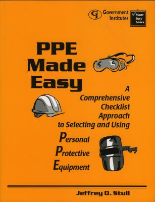PPE Made Easy: A Comprehensive Checklist Approach to Selecting and Using Personal Protective Equipment Jeffrey O. Stull