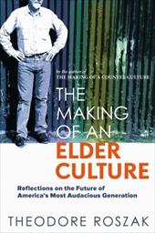 The Making of an Elder Culture: Reflections on the Future of America's Most Audacious Generation The Making of an Elder Culture: Reflections on the Future of America's Most Audacious Generation