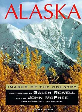 Alaska: Images of the Country Galen A. Rowell
