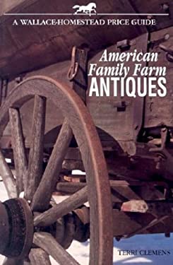 American Family Farm Antiques: A Wallace-Homestead Price Guide Terri Clemens