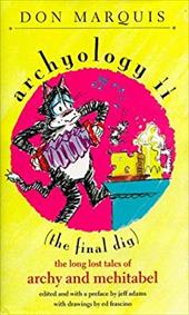 Archyology II (the Final Dig): The Long Lost Tales of Archy and Mehitabel Archyology II (the Final Dig): The Long Lost Tales of Archy and Mehitabel